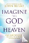 Burke, John - Imagine the God of Heaven: Near-Death Experiences, God's Revelation, and the Love You've Always Wanted