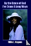 Hogans, Tillie L. - By the Grace of God I've Come A Long Ways