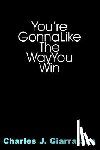 Giarratana, Charles J. - You're Gonna Like The Way You Win