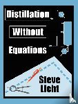 Licht, Steven - Distillation Without Equations