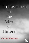 Caruth, Cathy (Frank H. T. Rhodes Professor of Humane Letters English and Comparative Literature - Literature in the Ashes of History