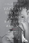 Hotez, Peter J. (Dean for the National School of Tropical Medicine - Vaccines Did Not Cause Rachel's Autism