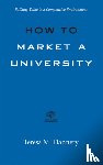 Flannery, Teresa - How to Market a University