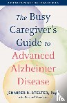 Stelter, Jennifer R. - The Busy Caregiver's Guide to Advanced Alzheimer Disease