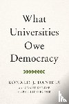 Daniels, Ronald J. (President - What Universities Owe Democracy