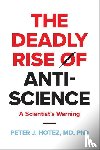 Hotez, Peter J. (Dean for the National School of Tropical Medicine - The Deadly Rise of Anti-science
