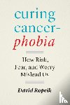 Ropeik, David - Curing Cancerphobia