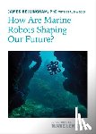 Bellingham, James - How Are Marine Robots Shaping Our Future?