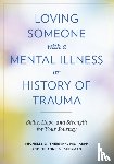 Sherman, Michelle D., Sherman, DeAnne M. - Loving Someone with a Mental Illness or History of Trauma
