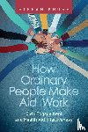 Kruse, Stefan - How Ordinary People Make Aid Work