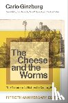 Ginzburg, Carlo (Franklin D. Murphy Professor of Italian Renaissance Studies and Franklin D. Murphy Professor of Ital - The Cheese and the Worms