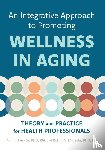 Jairath, Nalini, Majeski, Robin A. - An Integrative Approach to Promoting Wellness in Aging