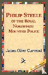 Curwood, James Oliver - Philip Steele of the Royal Northwest Mounted Police