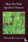Blenkush, Micki - Now We Will Speak in Flowers