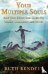 Rendely, Ruth - Your Multiple Souls - How They Direct Your Creativity, Genius, Complexity, and Moods