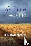 Ballentine, Kb - The Perfume of Leaving