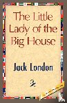 London, Jack, Jack London - The Little Lady of the Big House