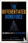 Becker, Brian E., Huselid, Mark A., Beatty, Richard W. - The Differentiated Workforce