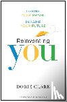 Clark, Dorie - Reinventing You