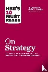 Harvard Business Review, Porter, Michael E., Mauborgne, Renee A., Kim, W. Chan - HBR's 10 Must Reads on Strategy (including featured article "What Is Strategy?" by Michael E. Porter)