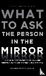 Kaplan, Robert S. - What to Ask the Person in the Mirror