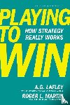 Lafley, A.G., Martin, Roger L. - Playing to Win