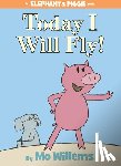 Willems, Mo - Today I Will Fly! (An Elephant and Piggie Book)