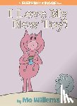 Willems, Mo - I Love My New Toy! (An Elephant and Piggie Book)