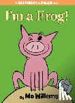 Willems, Mo - I'm a Frog! (An Elephant and Piggie Book)