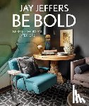 Jeffers, Jay, Carroll, Alisa - Be Bold: Bespoke Interiors for the Modern Family