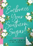 Fowler, Julia - Embrace Your Southern, Sugar!