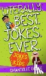 Grace, Chantelle - Literally. Best. Jokes. Ever: Jokes for Kids
