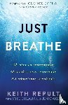 Repult, Keith - Just Breathe: All Stories Redeemable, All Brokennes Repairable, All Addictions Breakable