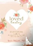 Philpott, Sarah - Loved Baby: Helping you Grieve and Cherish your Child After Pregnancy Loss