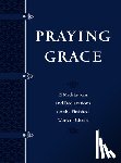 Holland, David A. - Praying Grace (Gift Edition): 55 Meditations and Declarations on the Finished Work of Christ