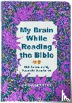 Phillips, Hillary - My Brain While Reading the Bible