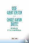 Simone, Philip G. - Were Albert Einstein and Charles Darwin Idiots?