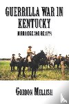 Mellish, Gordon - Guerrilla War in Kentucky