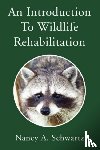 Schwartz, Nancy A - An Introduction to Wildlife Rehabilitation