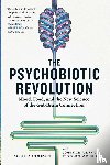 Anderson, Scott C, Cryan, John F., Dinan, Ted - The Psychobiotic Revolution