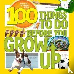 Gerry, Lisa M., National Geographic Kids - 100 Things to Do Before You Grow Up