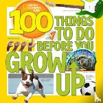 Gerry, Lisa M., National Geographic Kids - 100 Things to Do Before You Grow Up