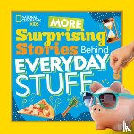 National Geographic Kids - More Surprising Stories Behind Everyday Stuff