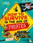 Boyer, Crispin - How to Survive in the Age of Pirates: A Handy Guide to Swashbuckling Adventures, Avoiding Deadly Diseases, and Escaping the Ruthless Renegades of the