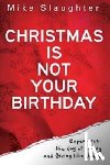 Slaughter, Mike - Christmas is Not Your Birthday