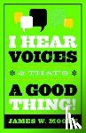 James Moore - I Hear Voices and That's a Good Thing