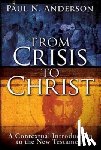 Anderson, Paul N. - From Crisis to Christ