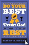 Moore, James W. - Do Your Best And Trust God For The Rest