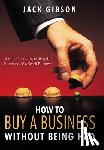 Gibson, John V. M. - How to Buy a Business without Being Had