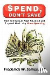 James MD, Frederick W. - Spend, Don't Save